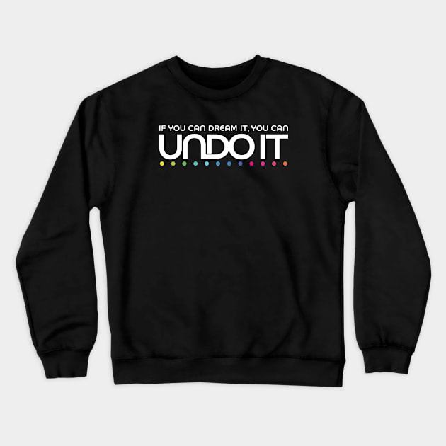 If you can dream it, you can undo it Crewneck Sweatshirt by GoAwayGreen